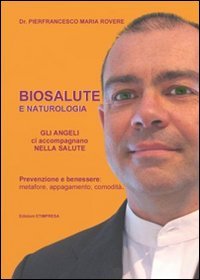Biosalute e naturologia. Prevenzione e benessere: metafore, appagamento, comodit&agrave;