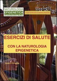 Esercizi di salute con la naturologia epigenetica. Principi caotici di salute etoantropologica