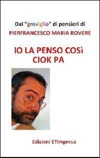 Io la penso cos&igrave; Ciok Pa. Dal groviglio di pensieri