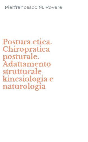 Postura etica. Chiropratica posturale. Adattamento strutturale kinesiologia e naturologia