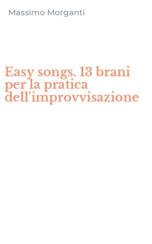 Easy songs. 13 brani per la pratica dell'improvvisazione