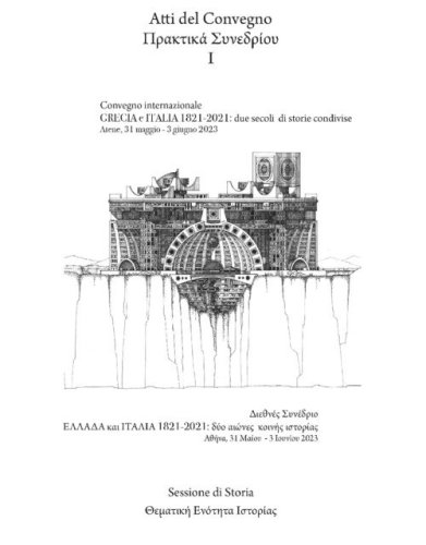 Grecia e Italia, 1821-2021: due secoli di storie condivise. Sessione di storia. Atti del Convegno (Atene, 31 maggio-3 giugno 2023)