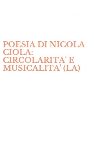 POESIA DI NICOLA CIOLA: CIRCOLARITA' E MUSICALITA' (LA)