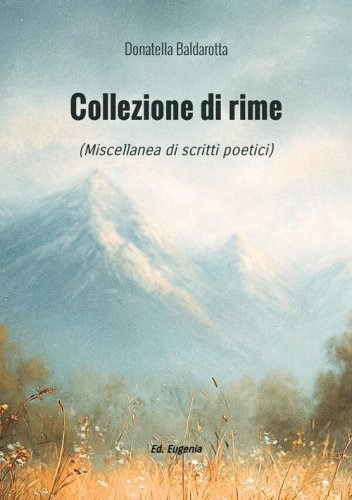 Collezione di rime. Miscellanea di scritti poetici