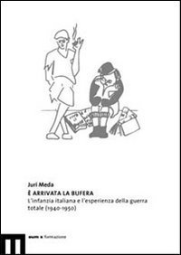 &Egrave; arrivata la bufera. L'infanzia italiana e l'esperienza della guerra totale (1940-1950)