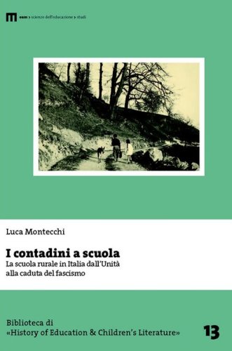 I contadini a scuola. La scuola rurale in Italia dall'Unit&agrave; alla caduta del fascismo