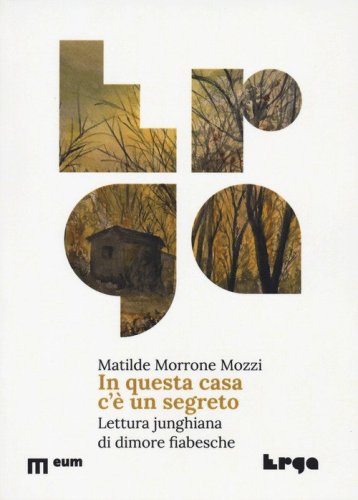 In questa casa c'&egrave; un segreto. Lettura junghiana di dimore fiabesche