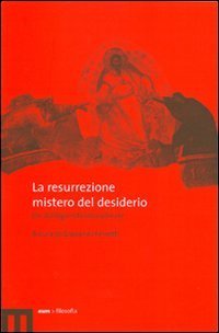 La resurrezione mistero del desiderio. Un dialogo interdisciplinare