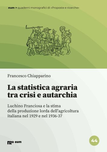 La statistica agraria tra crisi e autarchia. Luchino Franciosa e la stima della produzione lorda dell'agricoltura italiana nel 1929 e nel 1936-37