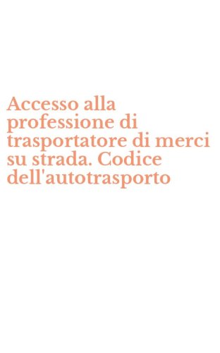 Accesso alla professione di trasportatore di merci su strada. Codice dell'autotrasporto