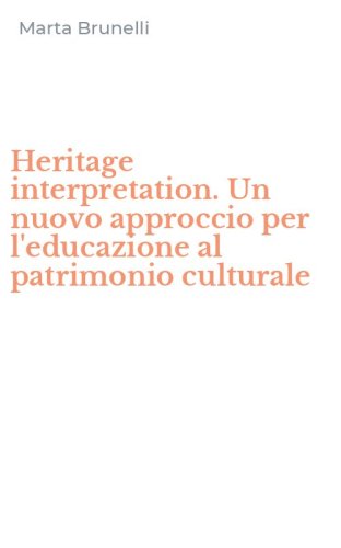 Heritage interpretation. Un nuovo approccio per l'educazione al patrimonio culturale