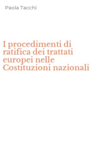 I procedimenti di ratifica dei trattati europei nelle Costituzioni nazionali