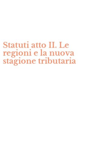 Statuti atto II. Le regioni e la nuova stagione tributaria