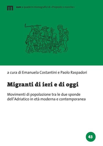 Migranti di ieri e di oggi. Movimenti di popolazione tra le due sponde dell'Adriatico in et&agrave; moderna e contemporanea