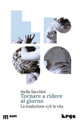 Tornare a ridere al giorno. La traduzione e/&egrave; la vita