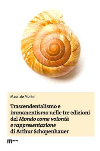 Trascendentalismo e immanentismo nelle tre edizioni del &laquo;Mondo come volont&agrave; e rappresentazione&raquo; di Arthur Schopenhauer