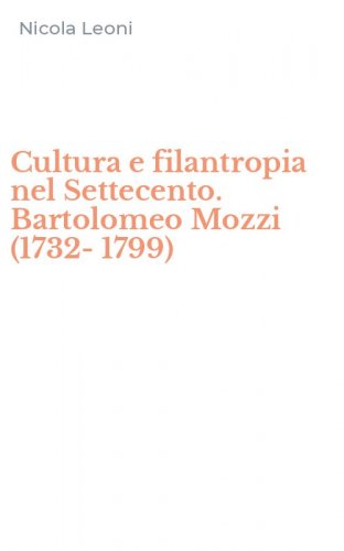 Cultura e filantropia nel Settecento. Bartolomeo Mozzi (1732-1799)