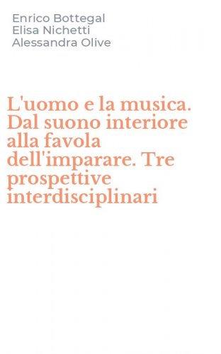L'uomo e la musica. Dal suono interiore alla favola dell'imparare. Tre prospettive interdisciplinari