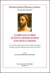 L'entr&eacute;e dans le Christ de toute la richesse humaine et de toute la cr&eacute;ation