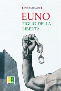 Euno. Figlio della libert&agrave;