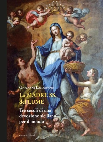 La Madre Ss. del Lume. Tre secoli di una devozione siciliana per il mondo