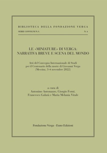 Le &laquo;miniature&raquo; di Verga: narrativa breve e scena del mondo. Atti del Convenzione internazionale di studi per il centenario della morte (Messina, 3-4 novembre 2022)