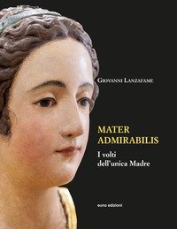 Mater admirabilis. I volti dell'unica madre