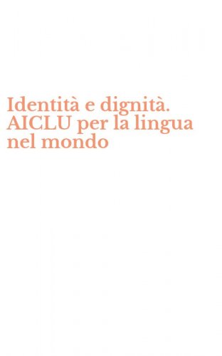Identit&agrave; e dignit&agrave;. AICLU per la lingua nel mondo