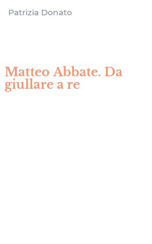 Matteo Abbate. Da giullare a re