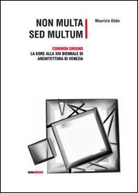 Non multa sed multum. Common ground. La Kore alla 13&deg; Biennale di architetura di Venezia