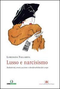 Lusso e narcisismo. Seduttivit&agrave;, erotizzazione e desiderabilit&agrave; dei corpi