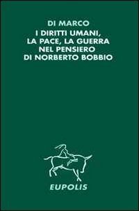 I diritti umani, la pace, la guerra nel pensiero di Norberto Bobbio