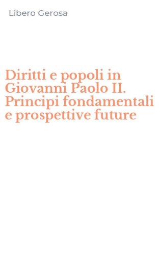 Diritti e popoli in Giovanni Paolo II. Principi fondamentali e prospettive future