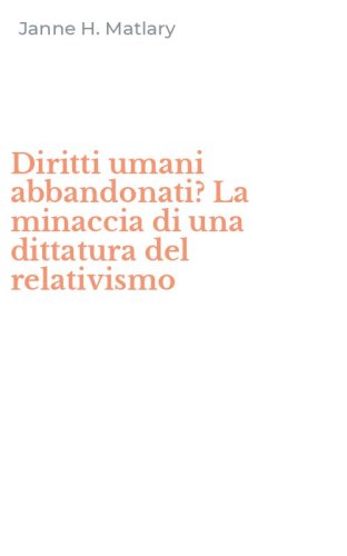 Diritti umani abbandonati? La minaccia di una dittatura del relativismo