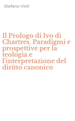 Il Prologo di Ivo di Chartres. Paradigmi e prospettive per la teologia e l'interpretazione del diritto canonico