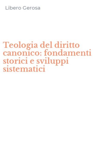 Teologia del diritto canonico: fondamenti storici e sviluppi sistematici