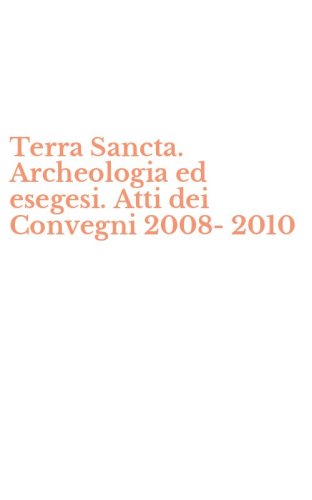 Terra Sancta. Archeologia ed esegesi. Atti dei Convegni 2008-2010