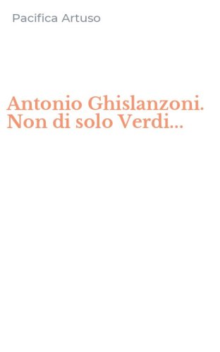 Antonio Ghislanzoni. Non di solo Verdi...