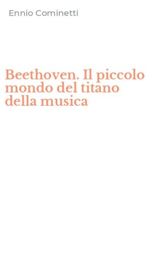Beethoven. Il piccolo mondo del titano della musica