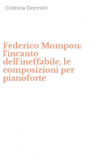 Federico Mompou: l'incanto dell'ineffabile, le composizioni per pianoforte