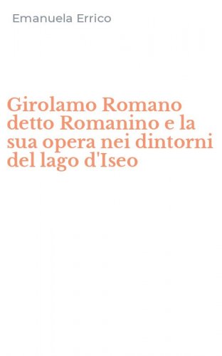 Girolamo Romano detto Romanino e la sua opera nei dintorni del lago d'Iseo