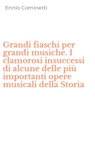 Grandi fiaschi per grandi musiche. I clamorosi insuccessi di alcune delle pi&ugrave; importanti opere musicali della Storia