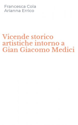 Vicende storico artistiche intorno a Gian Giacomo Medici