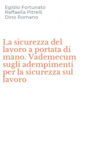 La sicurezza del lavoro a portata di mano. Vademecum sugli adempimenti per la sicurezza sul lavoro