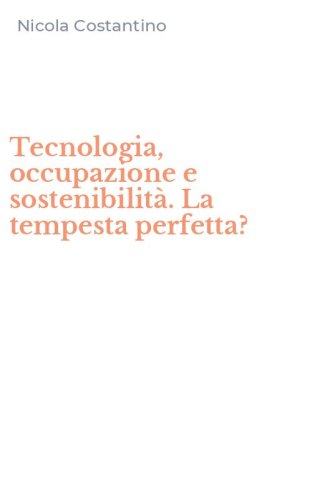 Tecnologia, occupazione e sostenibilit&agrave;. La tempesta perfetta?