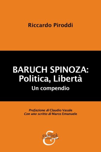 Baruch Spinoza: politica, libert&agrave;. Un compendio