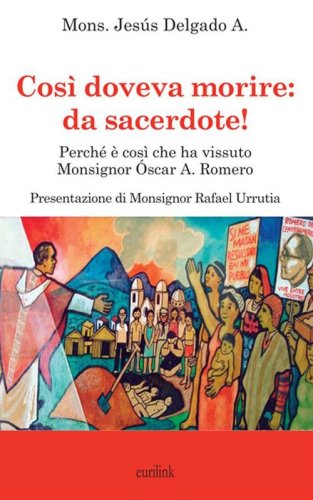 Cos&igrave; doveva morire: da sacerdote! Perch&eacute; &egrave; cos&igrave; che ha vissuto Monsignor &Oacute;scar A. Romero