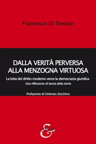 Dalla verit&agrave; perversa alla menzogna virtuosa. La lotta del diritto moderno verso la democrazia giuridica. Una riflessione di teoria della storia