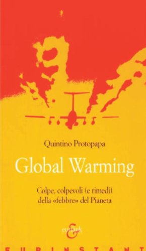 Global warming. Colpe, colpevoli (e rimedi) della &laquo;febbre&raquo; del pianeta