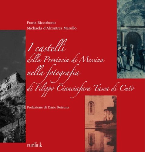 I castelli della provincia di Messina nella fotografia di Filippo Cianciafara Tasca di Cut&ograve;